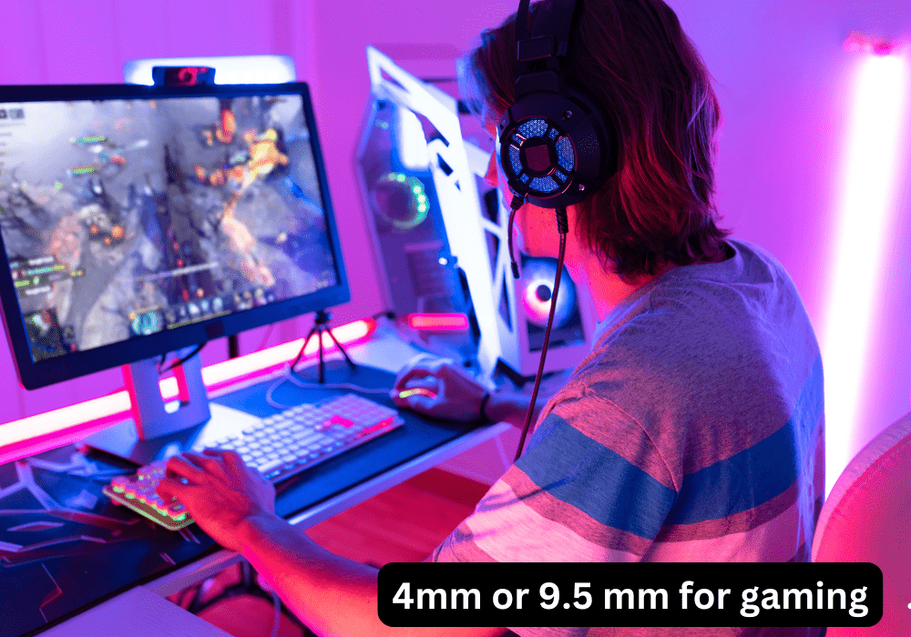 4mm or 9.5mm for Gaming