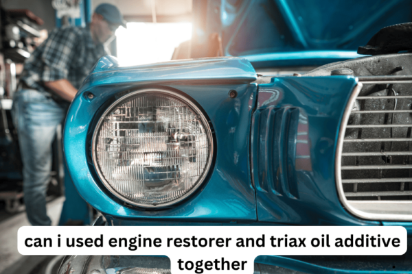 Can I used Engine Restorer and Triax Oil Additive Together