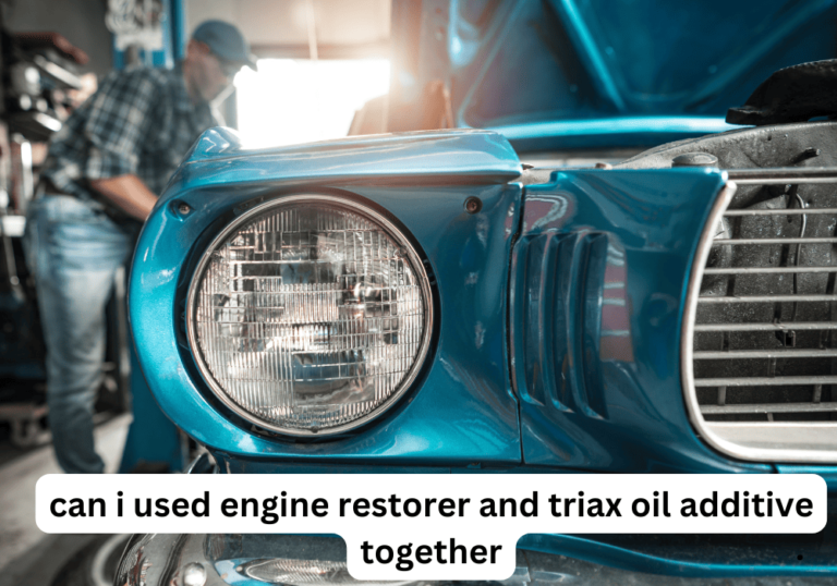 Can I used Engine Restorer and Triax Oil Additive Together? –  Complete Answer